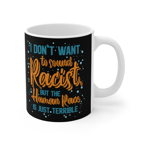 I Don't Want To Sound Racist - Mug