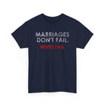 Marriages Don't Fail. Wives Fail. -  Men's T-Shirt