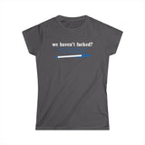 We Haven't Fucked? Talk To My Assistant She'll Set Up The Appointment - Women's T-Shirt