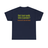 Did I Just Walk Into A Garden? - Men's T-Shirt