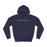 So I Walk Into A Bar - Hoodie