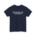 I Tried Sincerity Once... It Was Hilarious - Men's T-Shirt