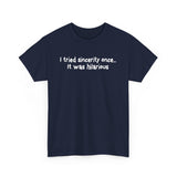 I Tried Sincerity Once... It Was Hilarious - Men's T-Shirt