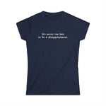 It's Never Too Late To Be A Disappointment - Women's T-Shirt