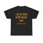 I Put The Lotion In The Basket On The First Date - Men's T-Shirt