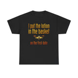 I Put The Lotion In The Basket On The First Date - Men's T-Shirt