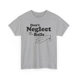 Don't Neglect The Balls - Men's T-Shirt