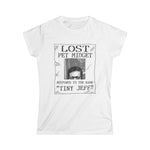 Lost Pet Midget Responds To The Name Tiny Jeff - Women's T-Shirt