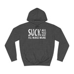 Suck All You Want I'll Make More - Hoodie