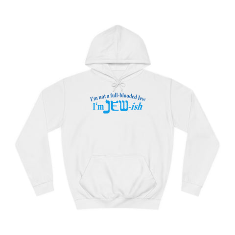 I'm Not A Full Blooded Jew - I'm Jewish - Hoodie