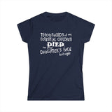 Thousands Of My Potential Children Died On Your Daughter's Face Last Night - Women's T-Shirt