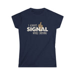 I Always Signal While Driving - Women’s T-Shirt