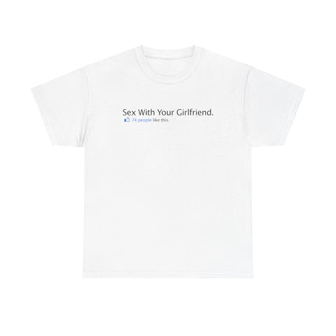 Sex With Your Girlfriend. 74  People Like This. - Men's T-Shirt