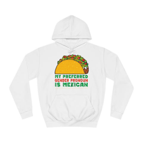 My Preferred Gender Pronoun Is Mexican (Taco) - Hoodie