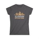 Slavery Gets Shit Done - Women’s T-Shirt