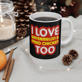 I Love Watermelon & Fried Chicken Too - Mug