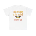 I Put The Lotion In The Basket On The First Date - Men's T-Shirt