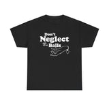 Don't Neglect The Balls - Men's T-Shirt