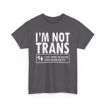 I'm Not Trans. I Just Want To Watch Your Daughter Pee. - Men's T-Shirt