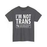 I'm Not Trans. I Just Want To Watch Your Daughter Pee. - Men's T-Shirt