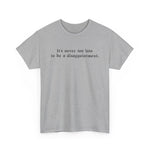 It's Never Too Late To Be A Disappointment - Men's T-Shirt