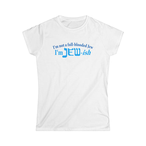 I'm Not A Full Blooded Jew - I'm Jewish - Women's T-Shirt