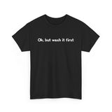 Ok But Wash It First -  Men's T-Shirt