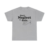 Don't Neglect The Balls - Men's T-Shirt