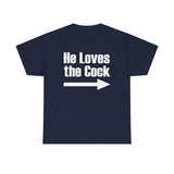 He Loves The Cock - Men's T-Shirt