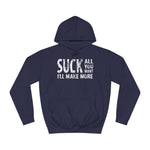 Suck All You Want I'll Make More - Hoodie