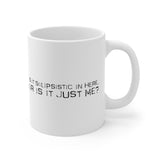 Is It Solipsistic In Here Or Is It Just Me? - Mug