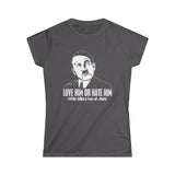 Love Him Or Hate Him Hitler Killed A Ton Of Jews - Women's T-Shirt