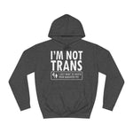 I'm Not Trans. I Just Want To Watch Your Daughter Pee. - Hoodie