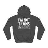 I'm Not Trans. I Just Want To Watch Your Daughter Pee. - Hoodie