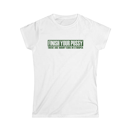 Finish Your Pussy - There Are Horny Kids In Ethiopia - Women's T-Shirt