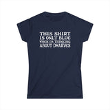 This Shirt Is Only Blue When I'm Thinking About Dwarves - Women's T-Shirt