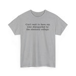 Can't Wait To Have My Vote Disregarded - Men's T-Shirt