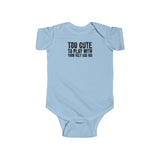 Too Cute To Play With Your Ugly Ass Kid - Baby Onesie