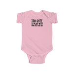 Too Cute To Play With Your Ugly Ass Kid - Baby Onesie