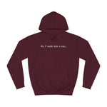 So I Walk Into A Bar - Hoodie