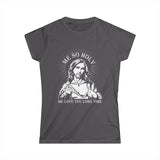 Me So Holy Me Love You Long Time - Women's T-Shirt