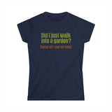 Did I Just Walk Into A Garden? - Women's T-Shirt