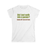 Did I Just Walk Into A Garden? - Women's T-Shirt