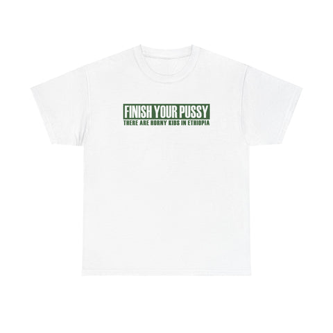 Finish Your Pussy - There Are Horny Kids In Ethiopia - Men's T-Shirt