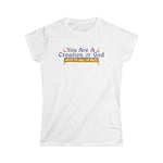 You Are A Creation Of God - When He Was On Meth -  Women's T-Shirt