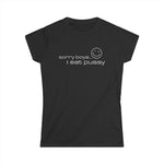 Sorry Boys - I Eat Pussy - Women's T-Shirt