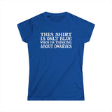 This Shirt Is Only Blue When I'm Thinking About Dwarves - Women's T-Shirt