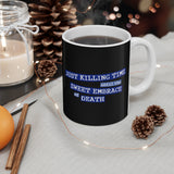 Just Killing Time Until The Sweet Embrace Of Death - Mug