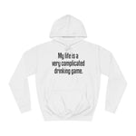 My Life Is A Very Complicated Drinking Game - Hoodie