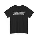 Can't Wait To Have My Vote Disregarded - Men's T-Shirt